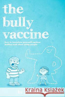 The Bully Vaccine: How to Innoculate Yourself Against Obnoxious People Jennifer Hancock 9781475009910 Createspace - książka