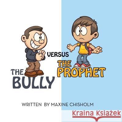The Bully Versus the Prophet Maxine Chisholm 9781499083569 Xlibris Corporation - książka