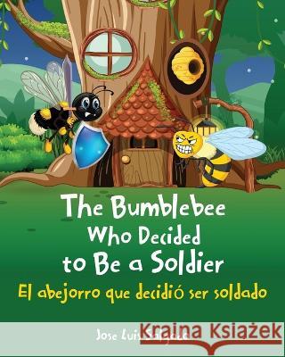 The Bumblebee Who Decided to Be a Soldier El abejorro que decidió ser soldado José Luis Salgado, Noreen Jamil - Pakistan 9781662848056 Xulon Press - książka