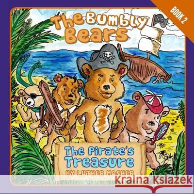 The Bumbly Bears in The Pirate's Treasure Mosher, Luther 9781620307366 No Publisher - książka