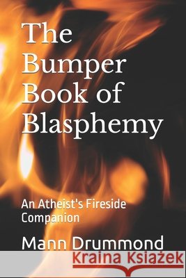 The Bumper Book of Blasphemy: An Atheist's Fireside Companion Mann Drummond 9781796777611 Independently Published - książka