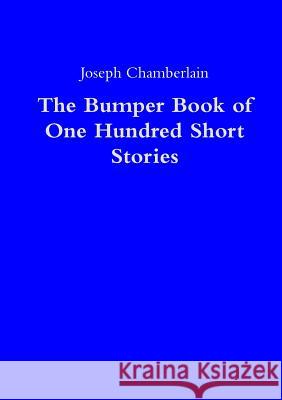 The Bumper Book of One Hundred Short Stories Joseph Chamberlain 9781326929657 Lulu.com - książka