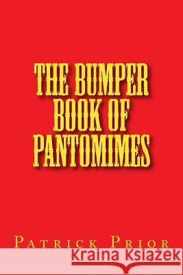 The Bumper Book of Pantomimes Patrick Prior 9781546568377 Createspace Independent Publishing Platform - książka