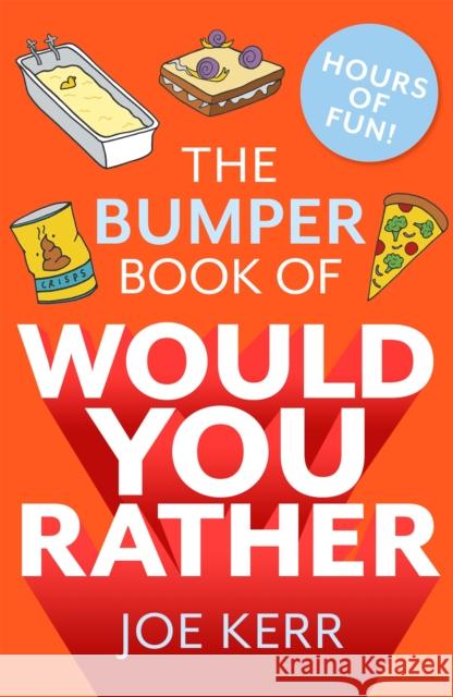 The Bumper Book of Would You Rather?: Over 350 hilarious hypothetical questions for anyone aged 6 to 106 Joe Kerr 9780751579796 Little, Brown Book Group - książka