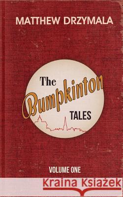The Bumpkinton Tales: Volume One Matthew Drzymala 9781519687999 Createspace Independent Publishing Platform - książka