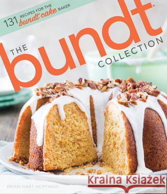The Bundt Collection: Over 128 Recipes for the Bundt Cake Enthusiast Hoffman, Brian Hart 9781940772783 83 Press - książka