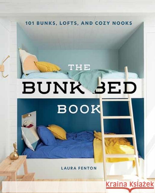 The Bunk Bed Book: 101 Bunks, Lofts, and Cozy Nooks Laura Fenton 9781423657330 Gibbs M. Smith Inc - książka