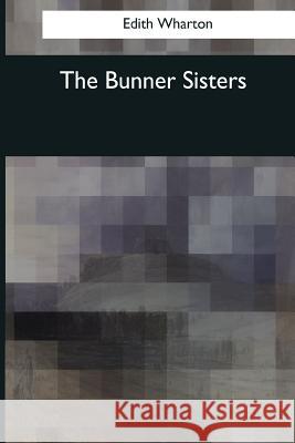 The Bunner Sisters Edith Wharton 9781545038628 Createspace Independent Publishing Platform - książka