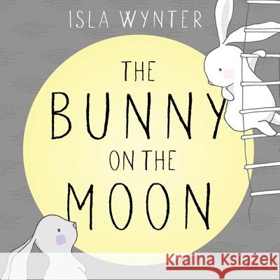 The Bunny on the Moon Isla Wynter 9781913556037 Peryton Press - książka