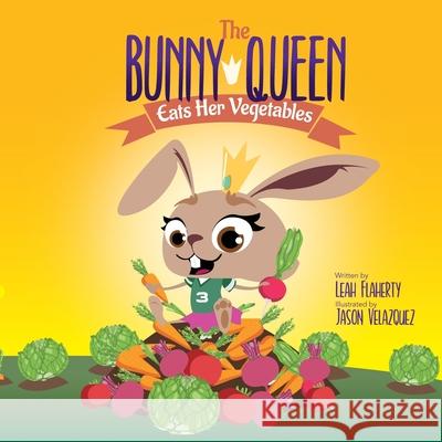 The Bunny Queen Eats Her Vegetables Leah Flaherty Jason Velazquez  9798985156690 Badalia Publishing - książka