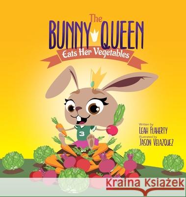 The Bunny Queen Eats Her Vegetables Leah Flaherty Jason Velazquez  9798985441284 Badalia Publishing - książka