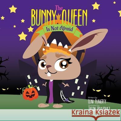 The Bunny Queen Is Not Afraid Leah Flaherty Jason Velazquez  9798985441253 Badalia Publishing - książka