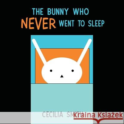 The Bunny who Never went to Sleep Cecilia Smith 9781532416149 Xist Publishing - książka