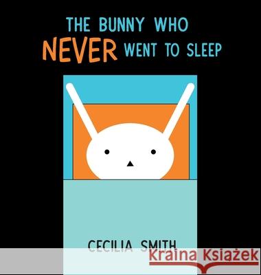 The Bunny who Never went to Sleep Cecilia Smith 9781532416156 Xist Publishing - książka