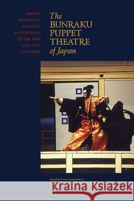 The Bunraku Puppet Theatre of Japan: Honor, Vengeance, and Love in Four Plays of the 18th and 19th Centuries Jones, Stanleigh H. 9780824835620 University of Hawaii Press - książka