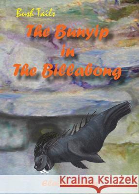 The Bunyip in The Billabong: The Billabong Elaine Ouston 9780994246301 Morris Publishing Australia - książka