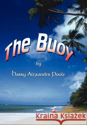 The Buoy Harry Alexander Poole 9781403334701 Authorhouse - książka