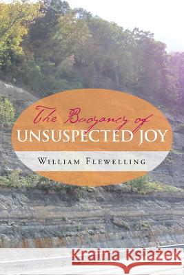 The Buoyancy of Unsuspected Joy William Flewelling 9781504970358 Authorhouse - książka