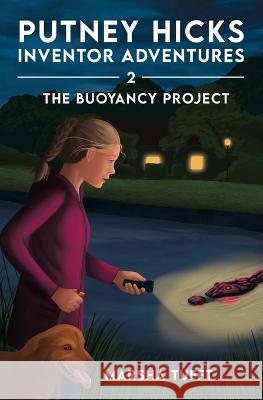 The Buoyancy Project: Putney Hicks Inventor Adventures-Book 2 Marsha Tufft Marsha Tufft 9781958251034 Putney Designs LLC - książka