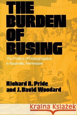 The Burden of Busing: The Politics of Desegregation in Nashville, Tennessee Richard A. Pride 9781572332621 Tennessee - książka