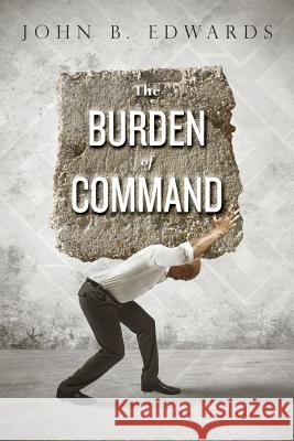 The Burden of Command John B. Edwards 9781495240447 Createspace - książka