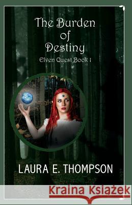 The Burden of Destiny: Elven Quest: Book 1 Laura E. Thompson 9781795453318 Independently Published - książka