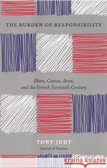 The Burden of Responsibility : Blum, Camus, Aron, and the French Twentieth Century Tony Judt 9780226414195 The University of Chicago Press - książka