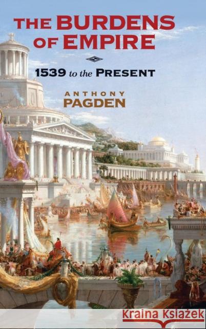 The Burdens of Empire: 1539 to the Present Pagden, Anthony 9780521198271 Cambridge University Press - książka