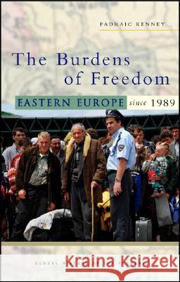 The Burdens of Freedom: Eastern Europe Since 1989 Kenney, Padraic 9781842776629 ZED BOOKS LTD - książka