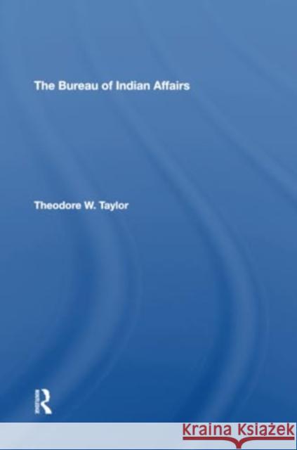 The Bureau of Indian Affairs Theodore W. Taylor 9780367305901 Routledge - książka