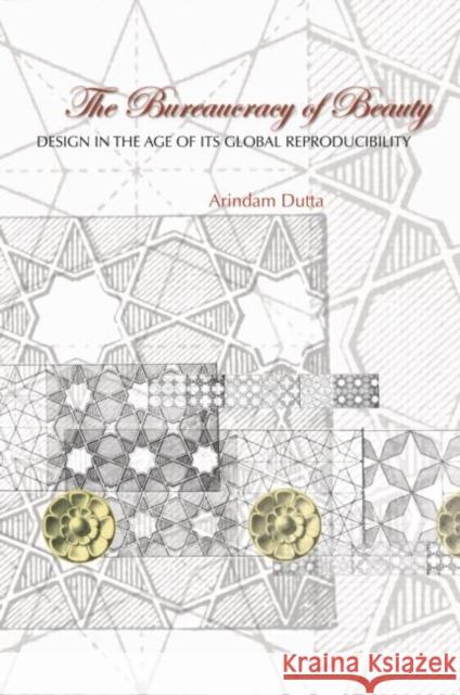 The Bureaucracy of Beauty : Design in the Age of its Global Reproducibility Arindam Dutta 9780415979207 Routledge - książka