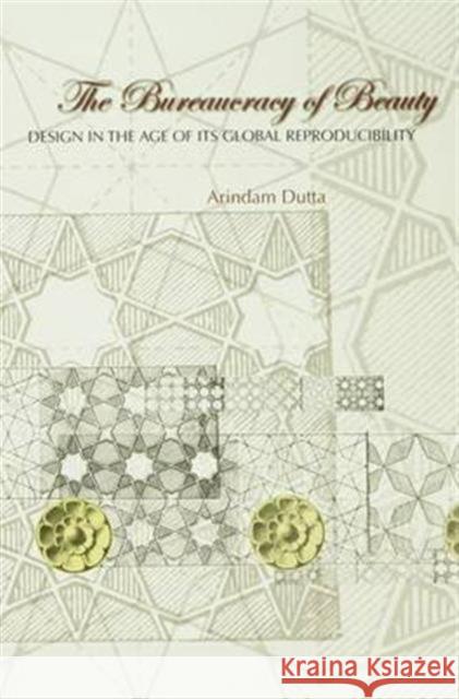 The Bureaucracy of Beauty: Design in the Age of Its Global Reproducibility Dutta, Arindam 9780415979191 Routledge - książka