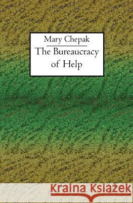 The Bureaucracy of Help Mary Chepak 9781419602115 Booksurge Publishing - książka