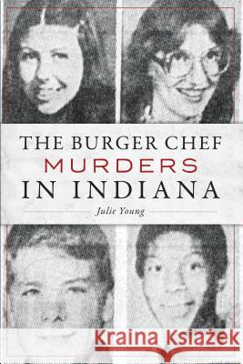 The Burger Chef Murders in Indiana Julie Young 9781467143080 History Press - książka