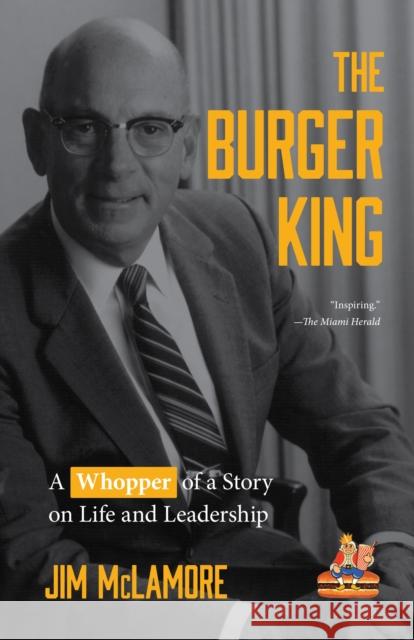 The Burger King: A Whopper of a Story on Life and Leadership (for Fans of Company History Books Like My Warren Buffett Bible or Elon Mu McLamore, Jim 9781642502824 Mango - książka