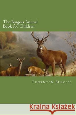 The Burgess Animal Book for Children Thornton W. Burgess 9781499513936 Createspace - książka