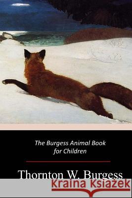 The Burgess Animal Book for Children Thornton W. Burgess 9781547216789 Createspace Independent Publishing Platform - książka
