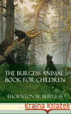 The Burgess Animal Book for Children (Hardcover) Thornton W. Burgess 9781387873685 Lulu.com - książka