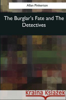 The Burglar's Fate and The Detectives Pinkerton, Allan 9781545038765 Createspace Independent Publishing Platform - książka