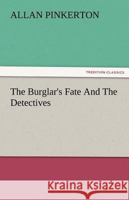 The Burglar's Fate and the Detectives Allan Pinkerton   9783842485068 tredition GmbH - książka
