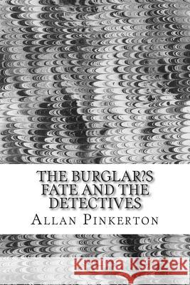 The Burglar's Fate and the Detectives: (Allan Pinkerton Mystery classic Collection) Pinkerton, Allan 9781502739407 Createspace - książka