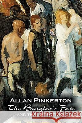 The Burglar's Fate and the Detectives by Allan Pinkerton, Fiction, Action & Adventure, Mystery & Detective Allan Pinkerton 9781606642979 Aegypan - książka