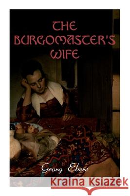 The Burgomaster's Wife: Tale of the Siege of Leyden (Historical Novel) Georg Ebers, Mary J Safford 9788027341122 E-Artnow - książka