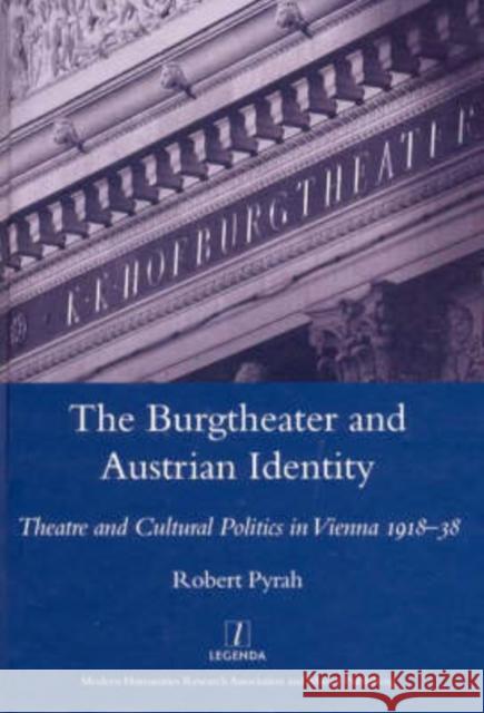 The Burgtheater and Austrian Identity: Theatre and Cultural Politics in Vienna, 1918-38 Pyrah, Robert 9781904350675 Legenda - książka