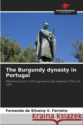 The Burgundy dynasty in Portugal Fernando D 9786207758753 Our Knowledge Publishing - książka