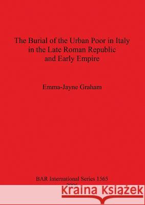 The Burial of the Urban Poor in Italy in the Late Roman Republic and Early Empire  9781841719955 British Archaeological Reports - książka