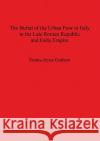 The Burial of the Urban Poor in Italy in the Late Roman Republic and Early Empire  9781841719955 British Archaeological Reports