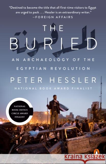 The Buried: An Archaeology of the Egyptian Revolution Peter Hessler 9780525559580 Penguin Books - książka