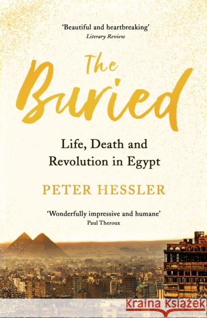 The Buried: Life, Death and Revolution in Egypt Peter Hessler 9781788161312 Profile Books Ltd - książka