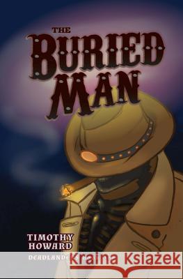 The Buried Man: Deadlanders Timothy Howard 9781537752778 Createspace Independent Publishing Platform - książka